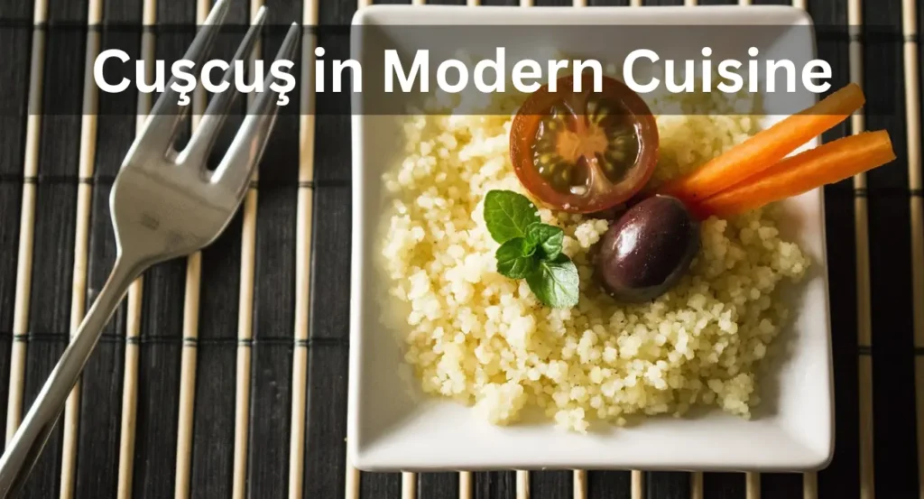 Cuşcuş in Modern Cuisine