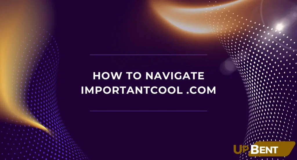 How to Navigate Importantcool .com